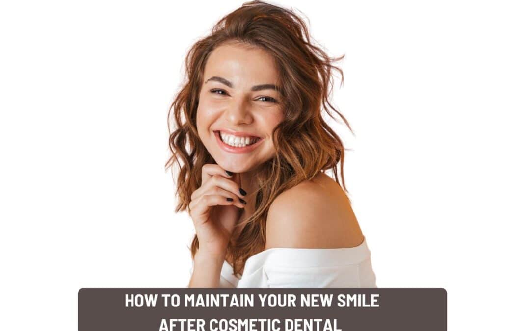 How to Maintain Your New Smile After Cosmetic Dental Work